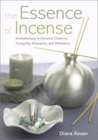 The Essence of Incense : Bringing Fragrance into the Home 1580173675 Book Cover