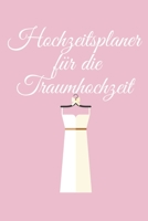 Hochzeitsplaner für die Traumhochzeit: Hochzeitsplaner für die Hochzeitsplanung/Hochzeitsvorbereitung. 120 Seiten. Hochzeitsfeier planen organisieren. Mit Checklisten. (German Edition) 1672429641 Book Cover