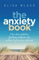 The Anxiety Book: A true story of phobias, flashbacks and freak-outs, and how I got my inner calm back 0733639631 Book Cover