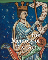 The Memory of Past Acts: Picturing Presence, Loss, and History in Illuminated Cartularies, c. 1050-1220 (Studies and Texts, 241) 0888442416 Book Cover