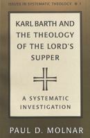 Karl Barth and the Theology of the Lord's Supper : A Systematic Investigation (Issues in Systematic Theology, Vol 1) 0820428256 Book Cover