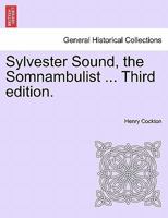 Sylvester Sound, the Somnambulist ... Third edition. 1241223610 Book Cover