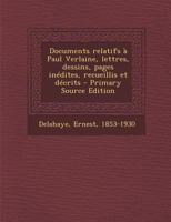 Documents Relatifs a Paul Verlaine, Lettres, Dessins, Pages Inedites, Recueillis Et Decrits 1289804729 Book Cover