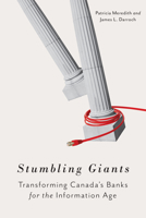 Stumbling Giants: Transforming Canada's Banks for the Information Age 1442649518 Book Cover