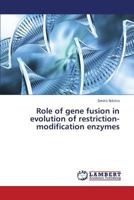 Role of gene fusion in evolution of restriction-modification enzymes 3659373370 Book Cover