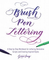 Brush Pen Lettering: A Step-by-Step Workbook for Learning Decorative Scripts and Creating Inspired Styles 1612436838 Book Cover