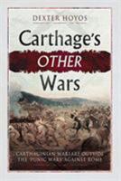 Carthage's Other Wars: Carthaginian Warfare Outside the 'punic Wars' Against Rome 1781593574 Book Cover