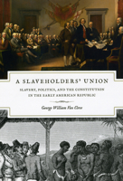 A Slaveholders' Union: Slavery, Politics, and the Constitution in the Early American Republic 0226846709 Book Cover
