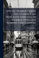 Special-FÃ1/4hrer Durch Das Gesäuse Und Durch Die Ennsthaler Gebirge Zwischen Admont Und Eisenerz (German Edition) 102380509X Book Cover