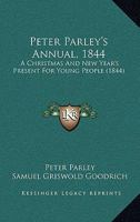 Peter Parley's Annual, 1844: A Christmas And New Year's Present For Young People 1437140424 Book Cover