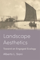 Landscape Aesthetics: Toward an Engaged Ecology 0231213670 Book Cover