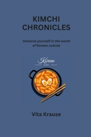 Kimchi Chronicles: Immerse yourself in the world of Korean cuisine B0CRDFMN73 Book Cover