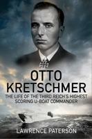 Otto Kretschmer: The Life of the Third Reich's Highest Scoring U-Boat Commander 1784381926 Book Cover