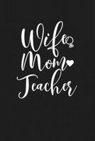 Wife Mom Teacher: Mom Journal, Diary, Notebook or Gift for Mother 1692552910 Book Cover