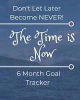 Don't Let Later Become Never: Six Month Daily Goal Tracker 1074634764 Book Cover