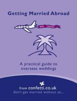 Getting Married Abroad: A Practical Guide to Overseas Weddings (Confetti) 1840913673 Book Cover