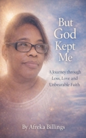 But God Kept Me B0GLJJ3YSB Book Cover