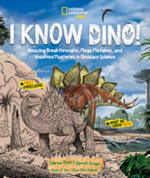 I Know Dino!: Amazing Breakthroughs, Mega Mistakes, and Unsolved Mysteries in Dinosaur Science 1426375646 Book Cover