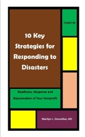 10 Key Strategies for Responding to Disasters: Readiness, Response and Rejuvenation for Your Nonprofit B086MHP5S9 Book Cover