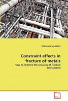 Constraint effects in fracture of metals: How to improve the accuracy of fracture assessments 3639305345 Book Cover