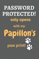 Password Protected! only opens with my Papillon's paw print!: For Papillon Dog Fans 1677508264 Book Cover