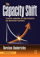 The Capacity Shift: How to Combine Lean Management Principles, High-Reliability Organization (HRO) Theory, and Intent-Based Leadership 1041354681 Book Cover