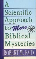 A Scientific Approach to More Biblical Mysteries 0892212837 Book Cover