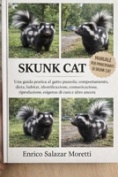 MANUALE PER PRINCIPIANTI DI SKUNK CAT: Una guida pratica al gatto puzzola: comportamento, dieta, habitat, identificazione, comunicazione, ... di cura e altro ancora (Italian Edition) B0GP35N9HN Book Cover