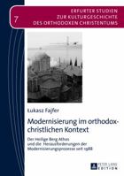 Modernisierung Im Orthodox-Christlichen Kontext: Der Heilige Berg Athos Und Die Herausforderungen Der Modernisierungsprozesse Seit 1988 3631633920 Book Cover