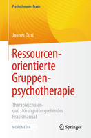 Ressourcenorientierte Gruppenpsychotherapie: Therapieschulen- Und Störungsübergreifendes Praxismanual 3662669870 Book Cover