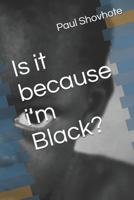 Is it because i'm Black? 179078946X Book Cover