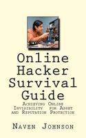 Online Hacker Survival Guide: Achieving Online Invisibility for Asset and Reputation Protection 1720487235 Book Cover