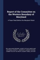 Report of the Committee on the Western Boundary of Maryland: A Paper Read Before the Maryland Histor 1022156799 Book Cover