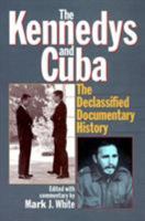 The Kennedys and Cuba, Revised Edition: The Declassified Documentary History 1566634024 Book Cover