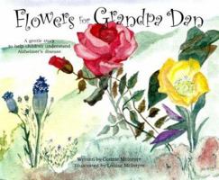Flowers for Grandpa Dan: A Gentle Story to Help Children Understand Alzheimer's Disease 096776856X Book Cover