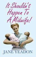 It Shouldn't Happen to a Midwife!: More Nursing Tales from the Swinging Sixties 1845024133 Book Cover