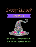 Spooktabulous: an Adult Coloring Book for Spooky Stress Relief : Volume 5 1690634200 Book Cover