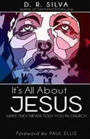 It's All About Jesus: What They Never Told You in Church 0615876110 Book Cover