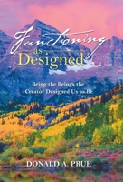 Functioning as Designed: Being the Beings the Creator Designed Us to Be 1664242783 Book Cover