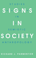 Signs in Society: Studies in Semiotic Anthropology (Advances in Semiotics) 0253327571 Book Cover