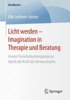 Licht Werden Imagination in Therapie Und Beratung: Innere Transformationsprozesse Durch Die Kraft Des Bewusstseins 365816395X Book Cover