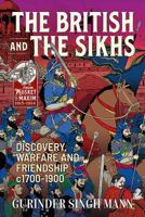 The British & the Sikhs: Discovery, Warfare and Friendship C1700-1900. Military and Social Interaction in Imperial India 1911628240 Book Cover
