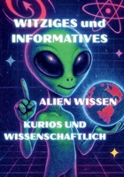 Witziges und Informatives Alien Wissen ,Kurios und Wissenschaftlich: Jürgen Arnold (German Edition) B0FB9F6SGS Book Cover