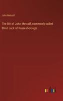The life of John Metcalf, commonly called Blind Jack of Knaresborough 3368938975 Book Cover