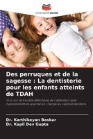 Des perruques et de la sagesse: La dentisterie pour les enfants atteints de TDAH (French Edition) 6209737927 Book Cover