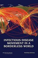 Infectious Disease Movement in a Borderless World: Workshop Summary 0309144477 Book Cover