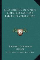 Old Friends In A New Dress Or Familiar Fables In Verse (1820) 0548683123 Book Cover