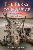 The Perks of Hospice: Stories of Love, Life, and Loss B0CFZH1RCK Book Cover