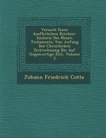 Versuch Einer Ausf�hrlichen Kirchen-historie Des Neuen Testaments: Von Anfang Der Christlichen Zeitrechnung Bis Auf Gegenw�rtige Zeit, Volume 2 1286880238 Book Cover