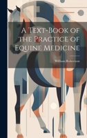 A Text-Book of the Practice of Equine Medicine 1021423815 Book Cover